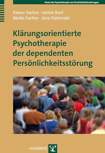Klärungsorientierte Psychotherapie der dependenten Persönlichkeitsstörung (Praxis der Psychotherapie von Persönlichkeitsstörungen) von Hogrefe Verlag GmbH + Co.